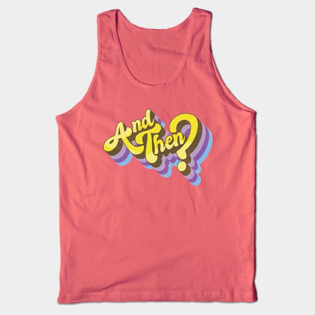 and then? Tank Top by BOEC Gear